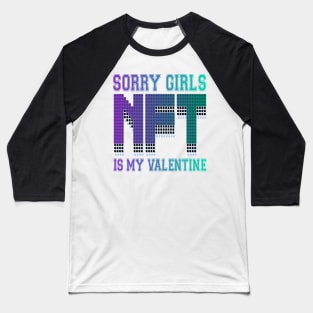 sorry girls  nft is my valentine Baseball T-Shirt